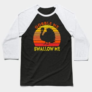 Gobble Me Swallow Me Funny Thanksgiving Baseball T-Shirt